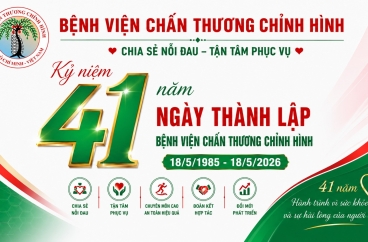 KỶ NIỆM 41 NĂM NGÀY THÀNH LẬP BỆNH VIỆN CHẤN THƯƠNG CHỈNH HÌNH (1985 – 2026)