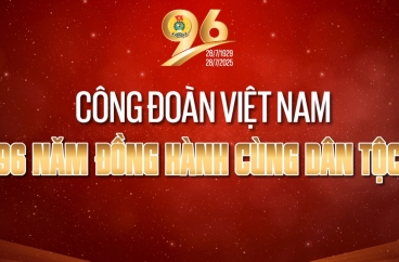Công đoàn VN - 96 năm đồng hành cùng dân tộc